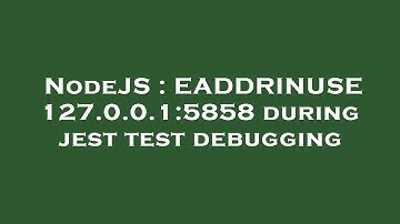 NodeJS : EADDRINUSE 127.0.0.1:5858 during jest test debugging