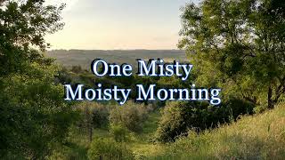 Graham Irwin - One Misty Moisty Morning - with lyrics in the description
