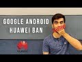 Huawei-Google Ban | What Does It Mean For You?