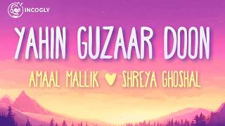 Yahin Guzaar Doon (Lyrics /English Translation) - Shreya Ghoshal | Amaal Mallik | Farrhana Bhatt