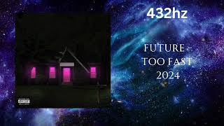 Future - Too Fast (432hz)