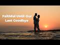 Faithful Until Our Last Goodbye - Duet Love Vibes