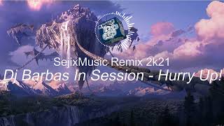 dj barbas in session - Hurry up! (SejixMusic Remix 2k21) #handsup