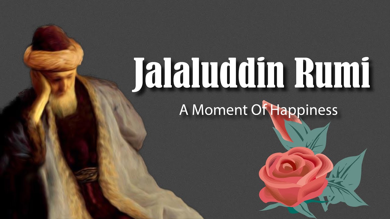 Jalaluddin Rumi | A Moment Of Happiness | Persian Poet | English Poem ...