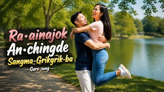 Ra•ainajok Anchingde Sangma Grikgrik - ba Garo Song