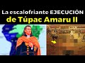 Así Fue la Sanguinaria Rebelión de Túpac Amaru II contra España en 1780