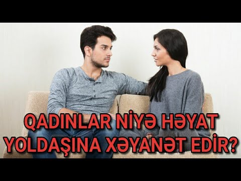 QADINLAR HƏYAT YOLDAŞINA NİYƏ XƏYANƏT EDİR? - FİKİRNİZİ BİLDİRİN