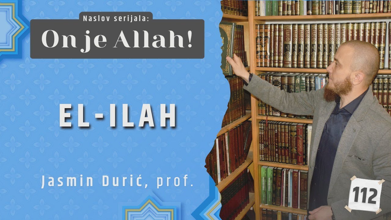 112 - El-Ilah I ON JE ALLAH! I Jasmin Durić, prof.