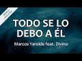 C0194 TODO SE LO DEBO A ÉL - Marcos Yaroide feat. Divino (Letra)