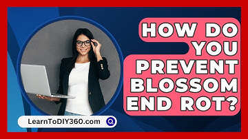 How Do You Prevent Blossom End Rot? - LearnToDIY360.com