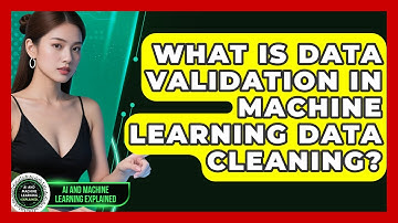 What Is Data Validation In Machine Learning Data Cleaning? - AI and Machine Learning Explained