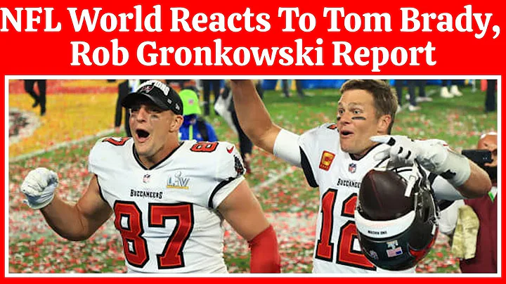 NFL World Reacts To Tom Brady, Rob Gronkowski Report