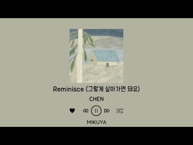 CHEN - Reminisce (그렇게 살아가면 돼요) By Mikuya (HAN/EASY LYRICS/ENG/가사) class=