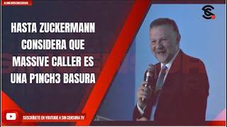 HASTA ZUCKERMANN CONSIDERA QUE MASSIVE CALLER ES UNA P1NCH3 BASURA