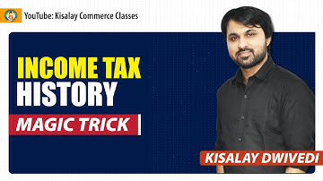 Income Tax History | Magic Trick By Kisalay Commerce Classes| B.COM-II | B.COM-III | MBA |CA |CMA|CS
