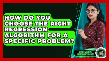 How Do You Choose The Right Regression Algorithm For A Specific Problem?