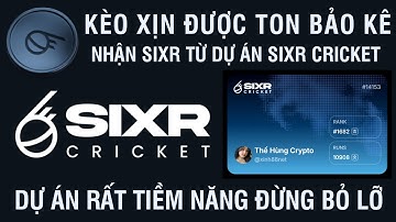 KÈO XỊN ĐƯỢC TON BẢO KỂ NHẬN SIXR TỪ DỰ ÁN SIXR CRICKET (ĐỪNG BỎ LỞ)