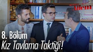 Kız Tavlama Taktikleri - Kocaman Ailem 8 Bölüm