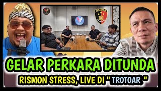 GELAR PERKARA 'DITUNDA' . RISMON 'STRES BERAT' DI TROTOAR. 😂😂