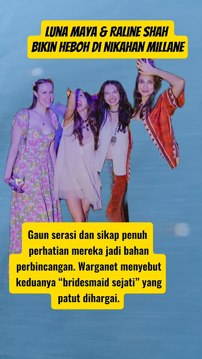 Luna Maya & Raline Shah Bikin Heboh di Nikahan Millane