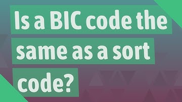 Is a BIC code the same as a sort code?