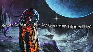 Sezer Sarıgöz - Ne Ay Geceden (Speed Up) Resimi