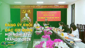 Đảng ủy khối các cơ quan: Hội nghị BTV tháng 7-2024| Thái Nguyên TV