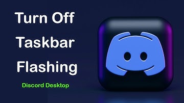 How to Turn Off Taskbar Flash for Notifications on Discord Desktop?
