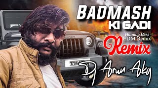 BADMASH KI GADI | SANJAY YADUVANSHI | HUMING BASS EDM REMIX | DJ ARUN AKG