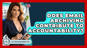 Does Email Archiving Contribute To Accountability? - The Time Management Pro