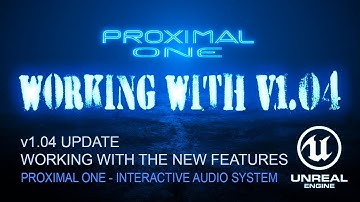 Unreal Engine - Interactive Audio - Proximal One - v1 04 - Guide to the New Features