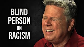 What A Blind Person Thinks About Racism