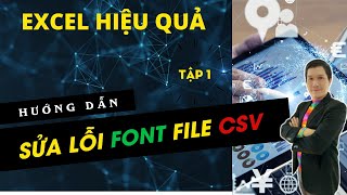 Hướng Dẫn sửa lỗi Font từ file CSV trong EXCEL Hiệu Quả Tức Thì 🔴 Huỳnh Văn Thanh Quan Hướng Dẫn sửa lỗi Font từ file CSV trong EXCEL Hiệu Quả Tức Thì 🔴 Huỳnh Văn Thanh Quan