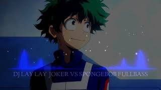 Dj LAY LAY JOKER VS SPONGEBOB FULL BASS MUSIC SPEAKTRUM