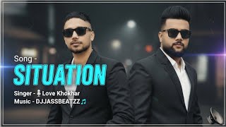 Situation  - Love Khokhar | Dj Jass Beatzz | New Punjabi Songs 2026 
