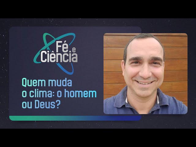 Quem muda o clima: o homem ou Deus? | Dr. Rodrigo Penna-Firme | Episódio 56 | Fé & Ciência | IPP TV