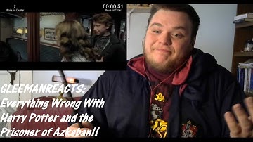 GleemanReacts Everything Wrong with Harry Potter and the Prisoner of Azkaban