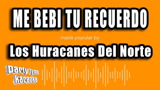 Los Huracanes Del Norte - Me Bebi Tu Recuerdo (Versión Karaoke)