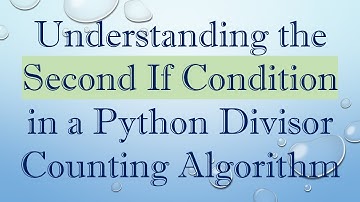 Understanding the Second If Condition in a Python Divisor Counting Algorithm
