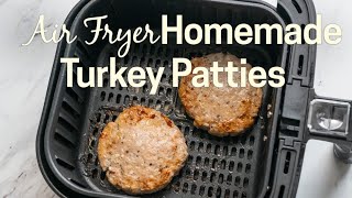 Air Fryer Turkey Patties (Fresh Homemade)