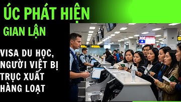 "Úc phát hiện gian lận visa du học – Người Việt bị trục xuất hàng loạt"