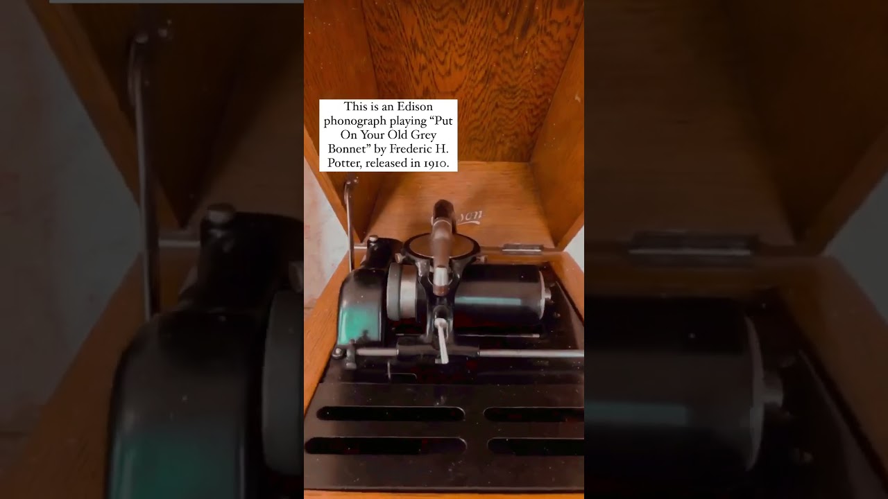 See our Edison phonograph play “Put On Your Old Grey Bonnet” (1910)