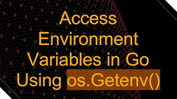 Access Environment Variables in Go Using os.Getenv()