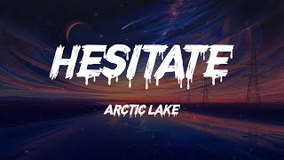 Arctic Lake - Hesitate (Lyrics)