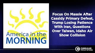 Focus On Massie After Cassidy Primary Defeat, Trump Losing Patience With Iran, Questions Over...