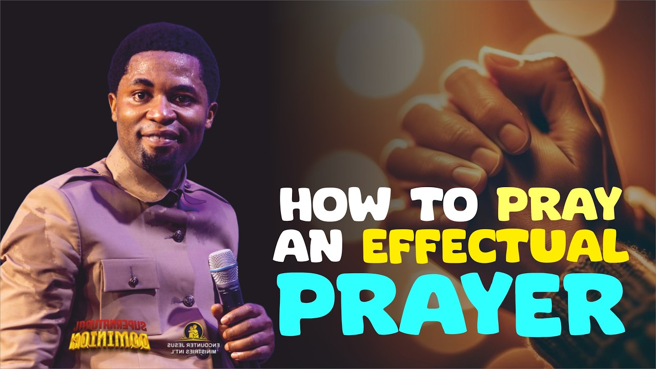 HOW TO PRAY AN EFFECTUAL PRAYER (PART III) - Apostle Michael Orokpo 