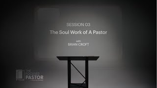 The Soul Work of a Pastor - Session #3