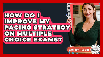 How Do I Improve My Pacing Strategy On Multiple Choice Exams? - Senior Year Strategies