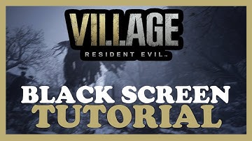 Resident Evil Village – How to Fix Black Screen & Stuck on Loading Screen