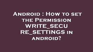Android : How to set the Permission WRITE_SECURE_SETTINGS in android
